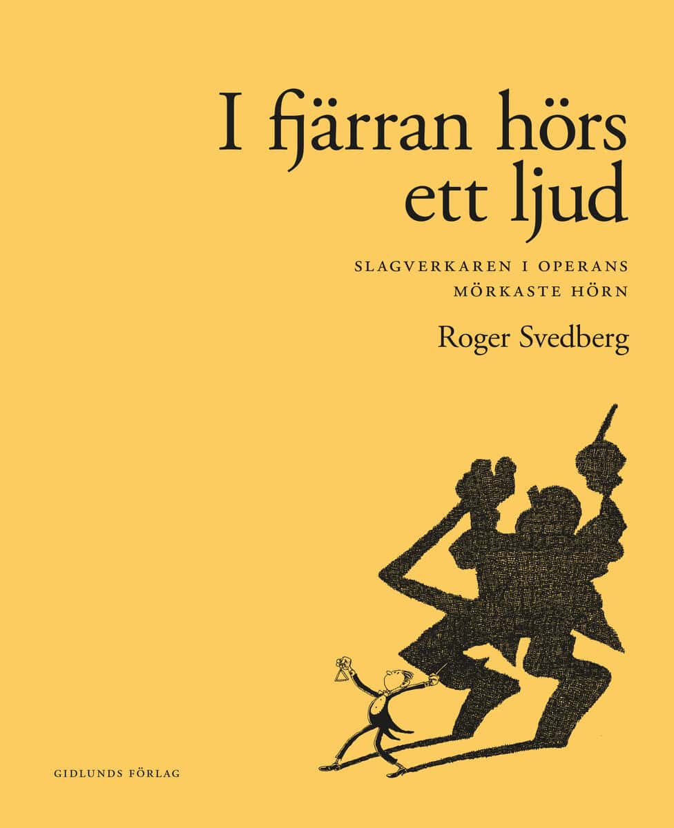 Roger Svedberg : I fjärran hörs ett ljud : slagverkaren i operans mörkaste hörn
