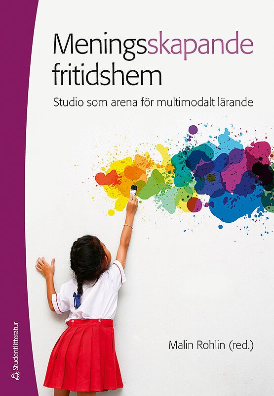 Rohlin, Malin ; Thorgersen, Ketil A. ; Ljusberg, Anna-Lena ; von Schantz, Ulrika ; Schön Johansson, Gudrun ; Ahlberg, Kerstin ; Danielsson, Helena : Meningsskapande fritidshem