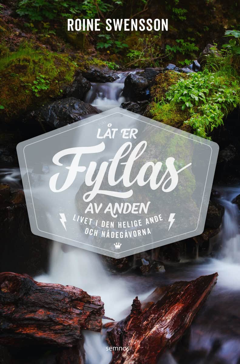 Roine Swensson : Låt er fyllas av Anden : livet i den helige ande och nådegåvorna