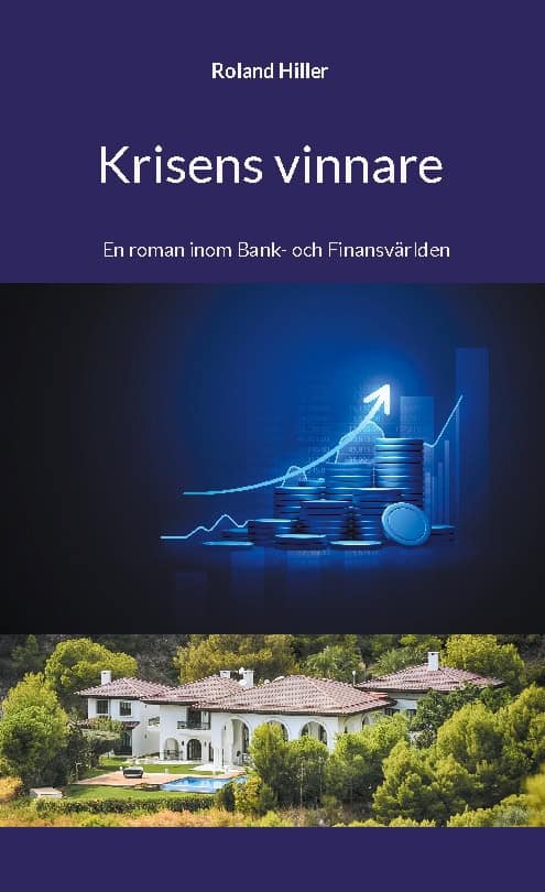 Roland Hiller : Krisens vinnare : en roman inom bank- och finansvärlden