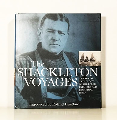Roland Huntford : The Shackleton Voyages. A Pictorial Anthology of the Polar Explorer and Edwardian Hero