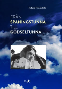 Roland Printzsköld : Från spaningstunna till gödseltunna : minnen ur ett liv som spaningsflygare och bonde