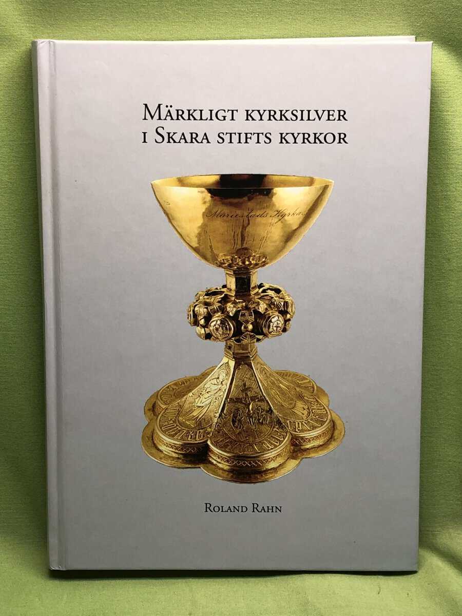 Roland Rahn : Märkligt kyrksilver i Skara stifts kyrkor