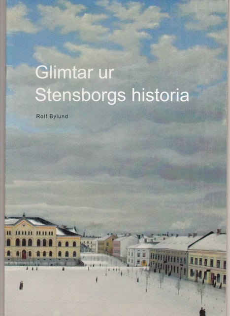 ROLF. BYLUND : Glimtar ur Stensborgs historia