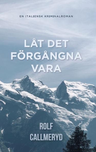 Rolf Callmeryd : Låt det förgångna vara