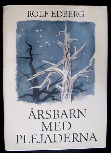 Rolf Edberg : Årsbarn med plejaderna Funderingar i en glänta mellan skog och vattenq