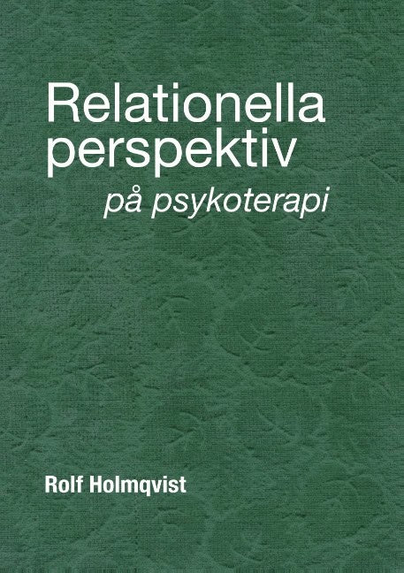 Rolf Holmqvist : Relationella perspektiv på psykoterapi : Relationella perspektiv på psykote