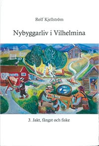 Rolf Kjellström : Nybyggarliv i Vilhelmina 3.