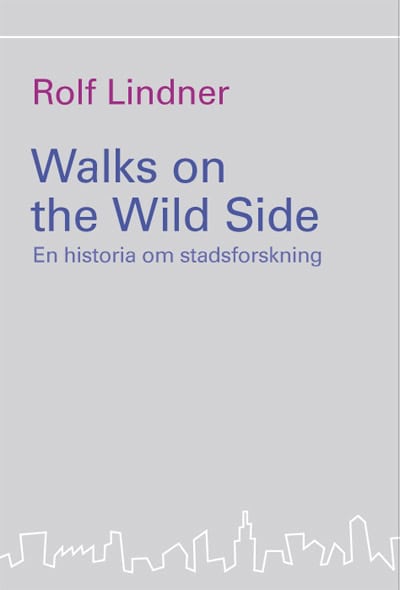 Rolf Lindner : Walks on the Wild Side : en historia om stadsforskning