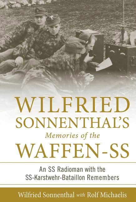 Rolf Michaelis - Wilfried Sonnenthal : Wilfried Sonnenthal’s Memories Of The Waffen-Ss