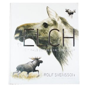 Rolf Svensson : Der Elch : vom Kalb zum reifen Schaufler