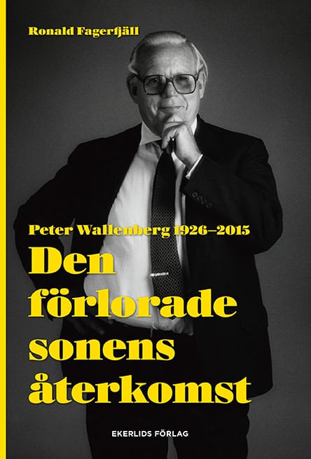 Ronald Fagerfjäll : Den förlorade sonens återkomst : Peter Wallenberg 1926-2015