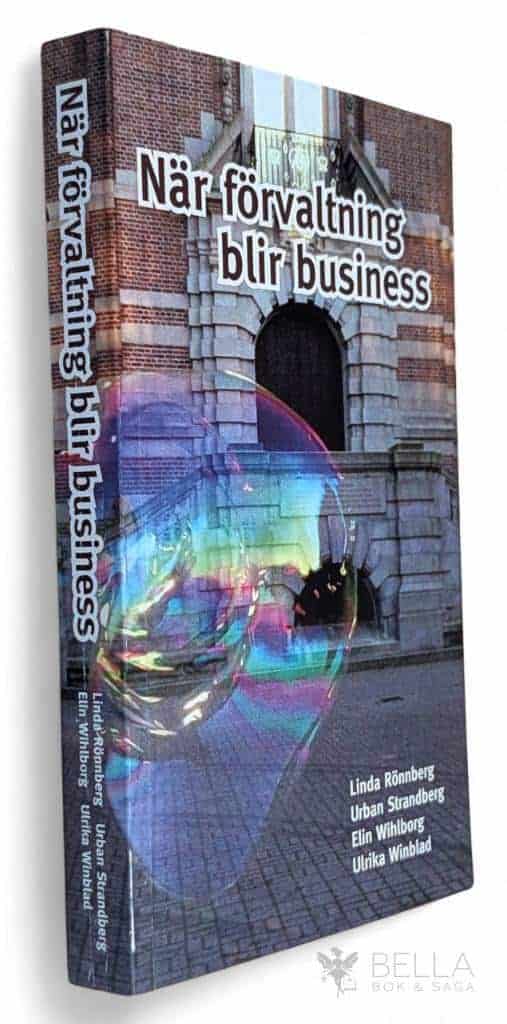 Rönnberg, Linda ; Strandberg, Urban ; Wihlborg, Elin ; Winblad, Ulrika ; Linköpings universitet : När förvaltning blir business