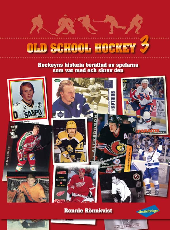 Ronnie Rönnkvist : Old School Hockey : hockeyns historia berättad av spelarna som var med och skrev den. 3
