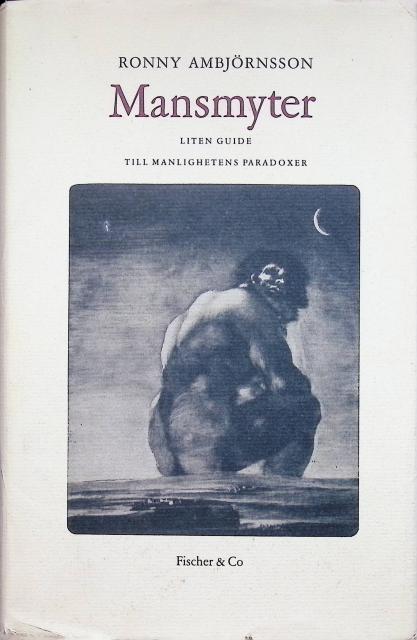 Ronny Ambjörnsson : Mansmyter, Liten guide till manlighetens paradoxer