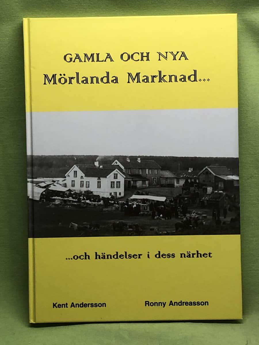 Ronny Andreasson Kent Andersson : Gamla och nya Mörlanda marknad..och händelser i dess närhet