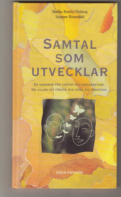 RONTHY-ÖSTBERG, MARIKA ; SUZANNE, ROSENDAHL. : Samtal som utvecklar. , En handbok för chefer och medarbetare. Om viljan att förstå och göra göra sig förstådd.