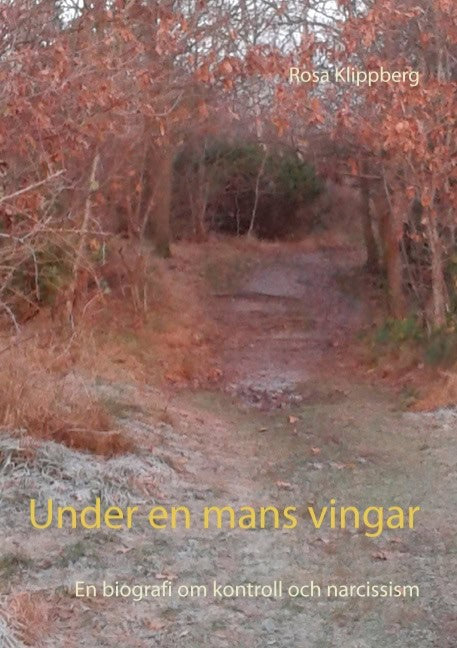 Rosa Klippberg : Under en mans vingar : en biografi om kontroll och narcissism