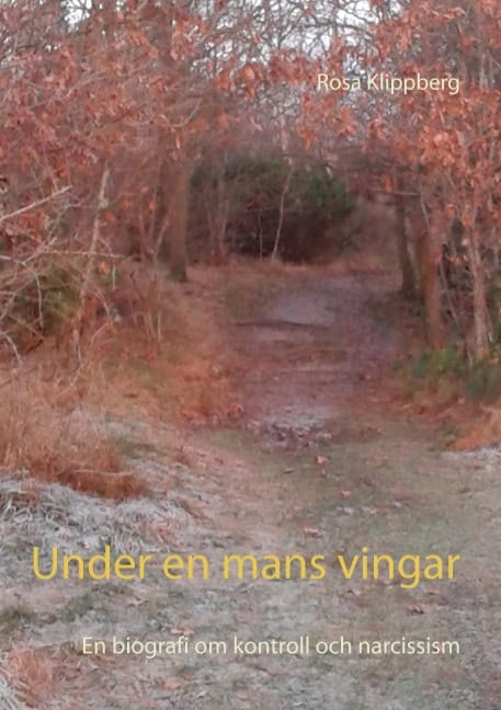 Rosa Klippberg : Under en mans vingar : en biografi om kontroll och narcissism