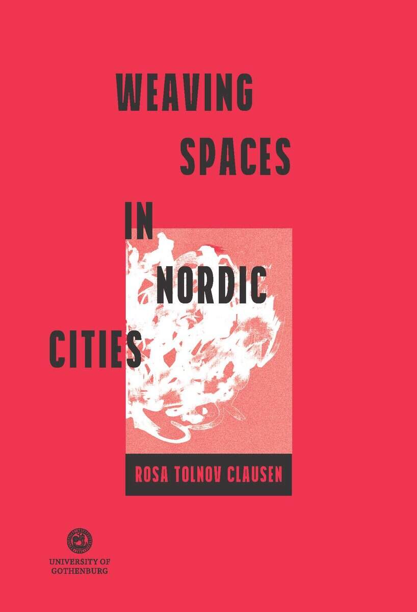 Rosa Tolnov Clausen : Weaving spaces in Nordic cities