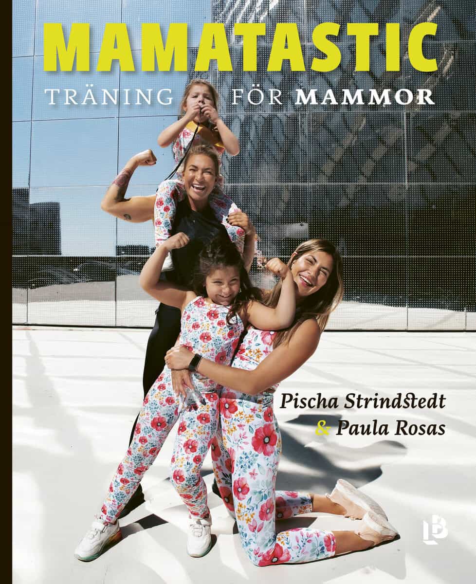 Rosas, Paula ; Strindstedt, Pischa : Mamatastic : träning för mammor