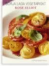 Rose Elliot : Börja Laga Vegetariskt