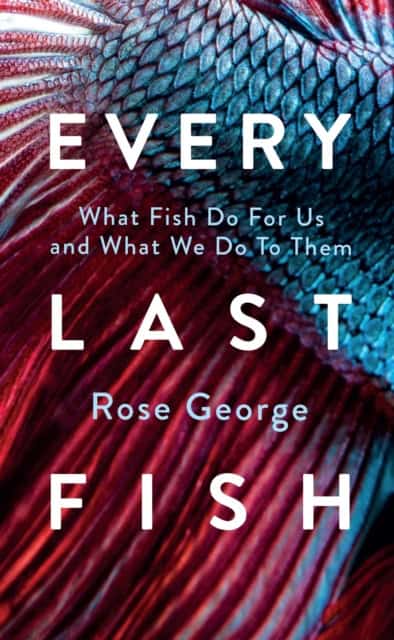 Rose George : Every last fish