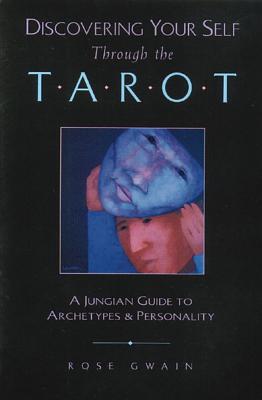 Rose Gwain : Discovering Your Self Through The Tarot