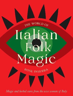 Rose Inserra : The World of Italian Folk Magic