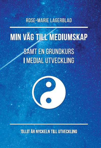 Rose-Marie Lagerblad : Min väg till mediumskap samt en grundkurs i medial utveckling