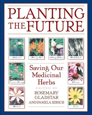 Rosemary Gladstar : Planting The Future: Saving Our Medicinal Herbs (8 Page Colo