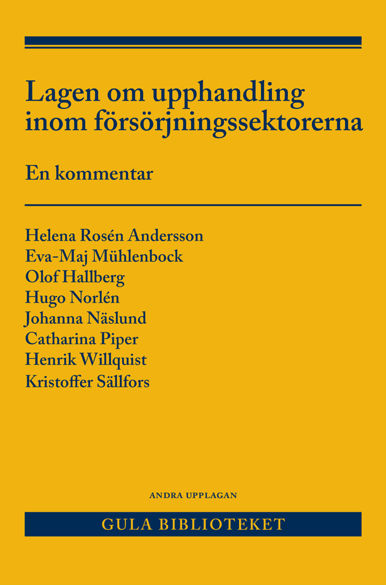 Rosén Andersson, Helena ; Mühlenbock, Eva-Maj ; Hallberg, Olof ; Norlén, Hugo ; Näslund, Johanna ; Piper, Catharina ; Willquist, Henrik ; Sällfors, Kristoffer : Lagen om upphandling inom försörjningssektorerna
