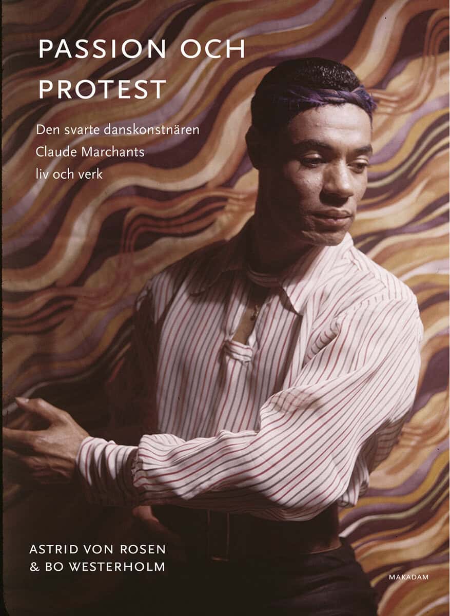 Rosen, Astrid von ; Westerholm, Bo : Passion och protest : den svarte danskonstnären Claude Marchants liv och verk