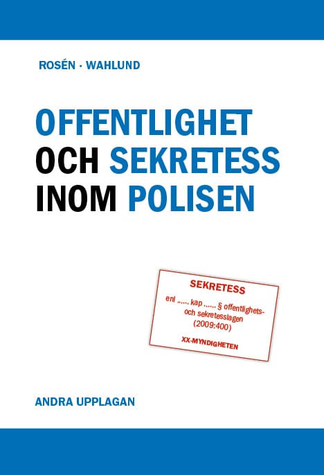 Rosén, Ulrika ; Wahlund, Magnus : Offentlighet och sekretess inom polisen