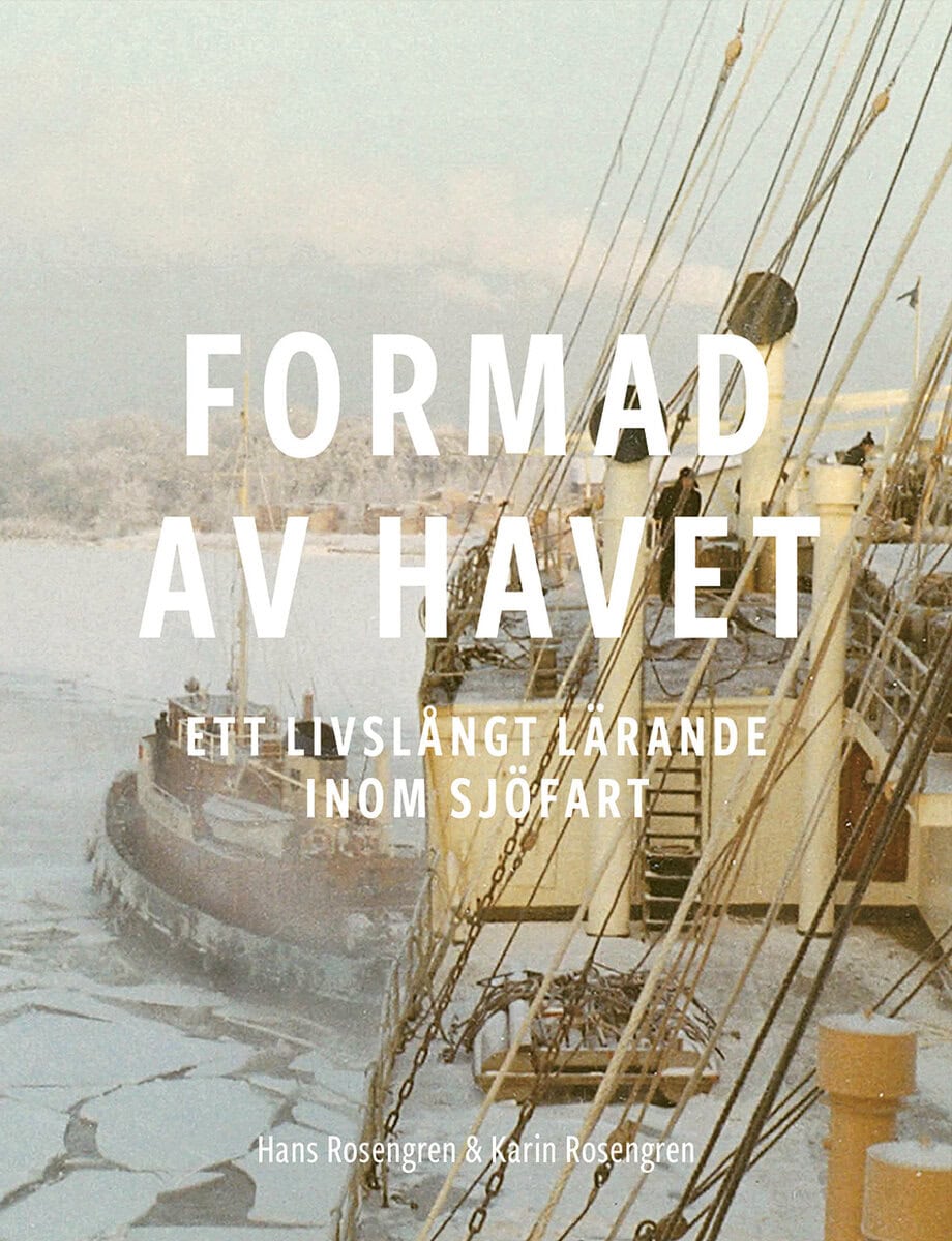 Rosengren, Hans ; Rosengren, Karin : Formad av havet : ett livslångt lärande inom sjöfart