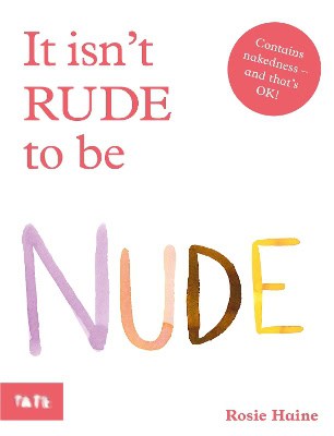 Rosie Haine : It Isn't Rude to Be Nude