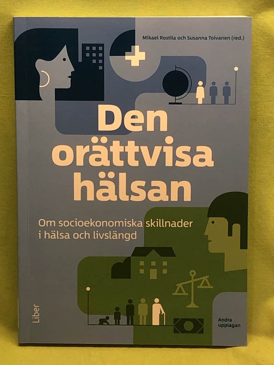 Rostila, Mikael ; Toivanen, Susanna : Den orättvisa hälsan om socioekonomiska skillnader i hälsa och livslängd