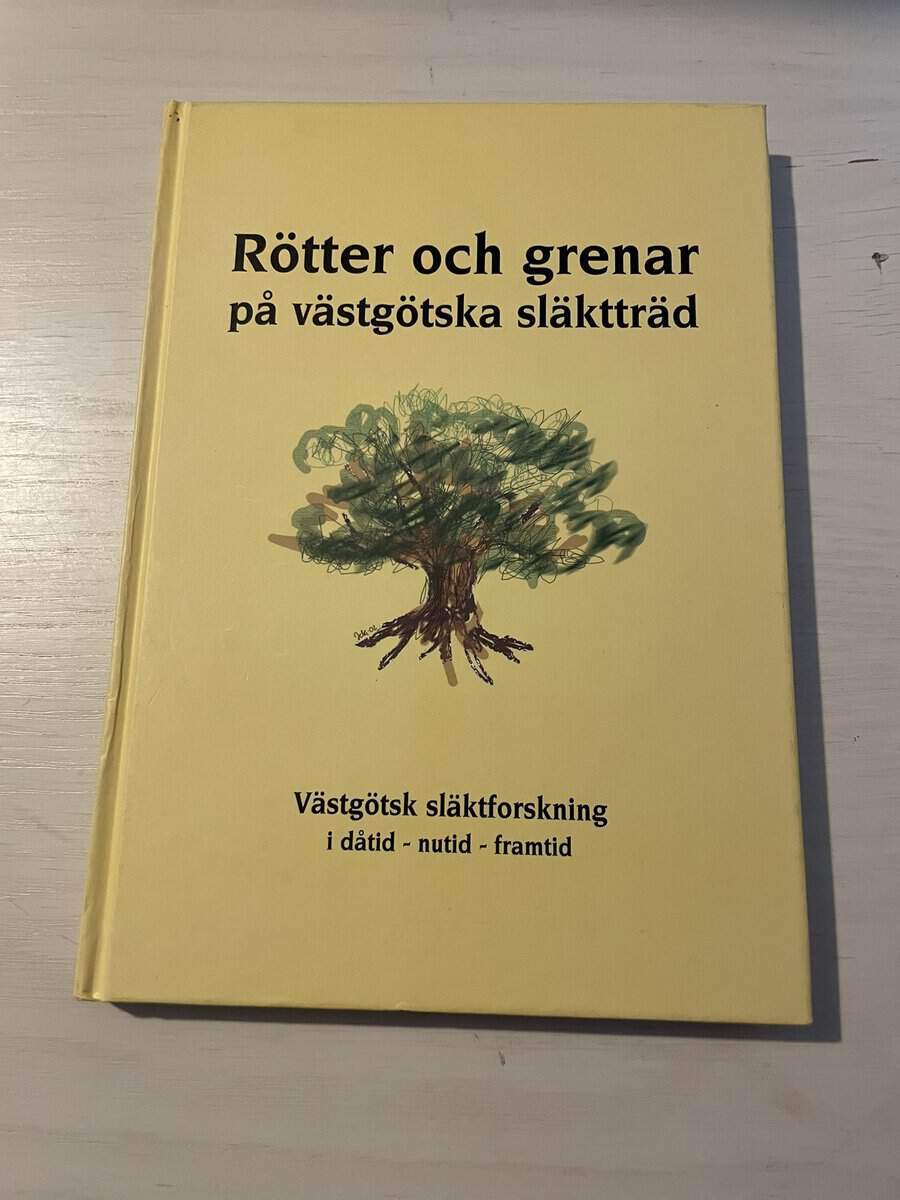 Rötter och grenar på västgötska släktträd - Västgötsk släktforskning i dåtid - nutid - framtid