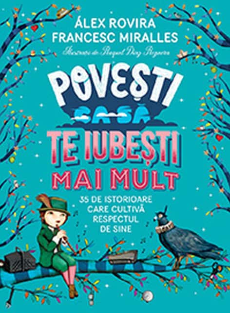 Rovira Celma, Álex ; Miralles, Francesc : Povesti ca sa te iubesti mai mult. 35 de istorioare care cultivă respectul de sine
