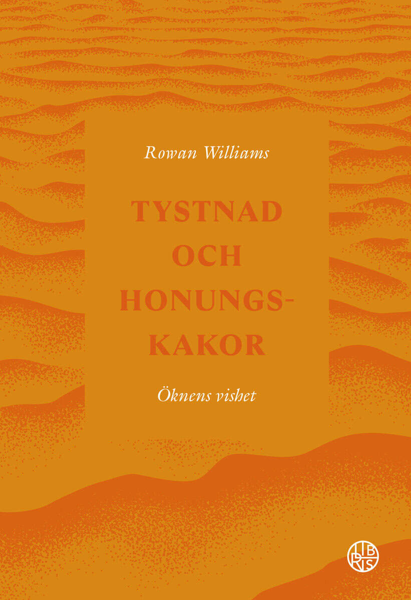 Rowan Williams : Tystnad och honungskakor : öknens vishet