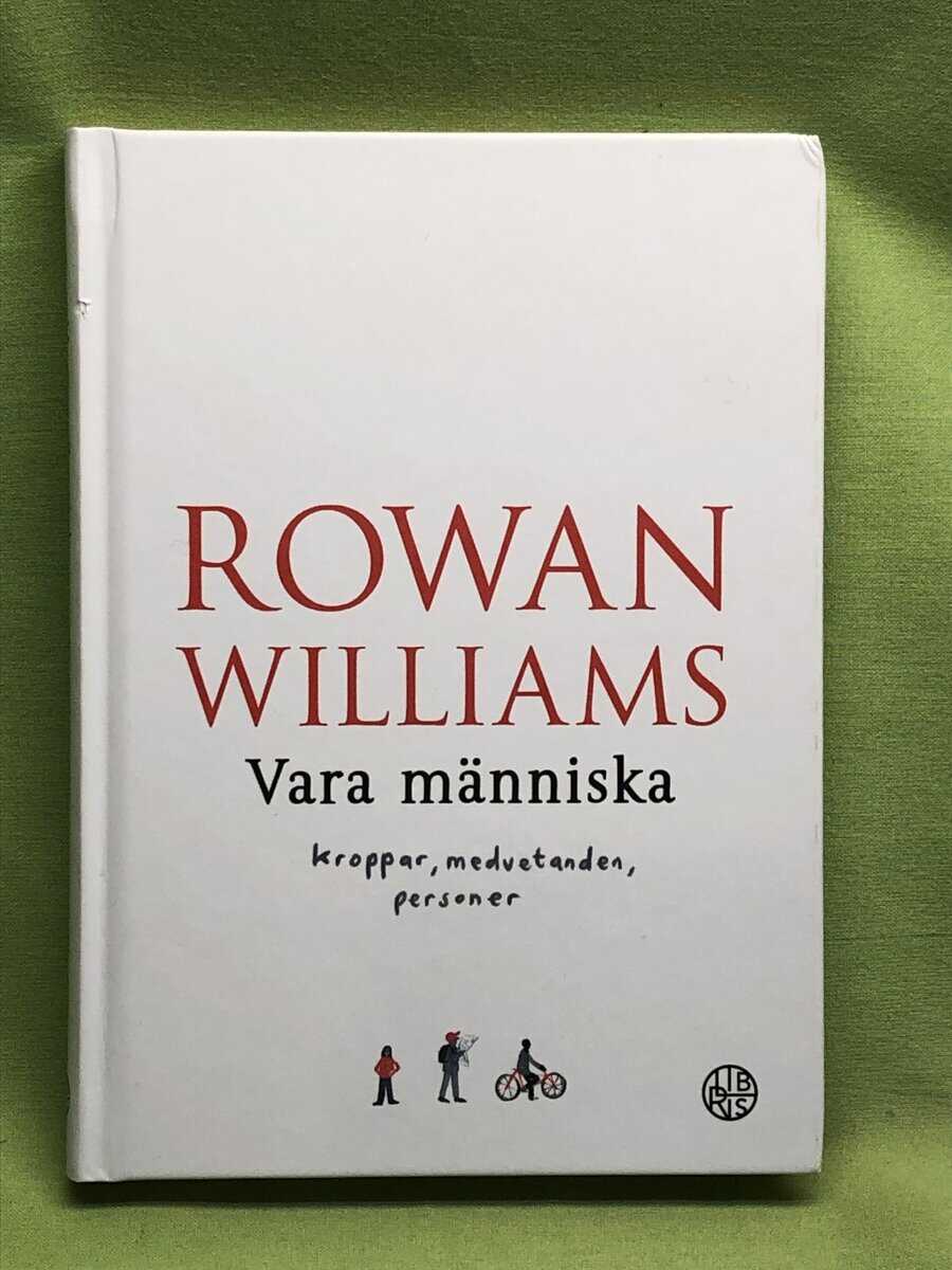 Rowan Williams : Vara människa kroppar, medvetanden, personer
