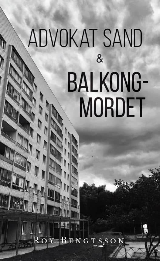 Roy Bengtsson : Advokat Sand & Balkongmordet
