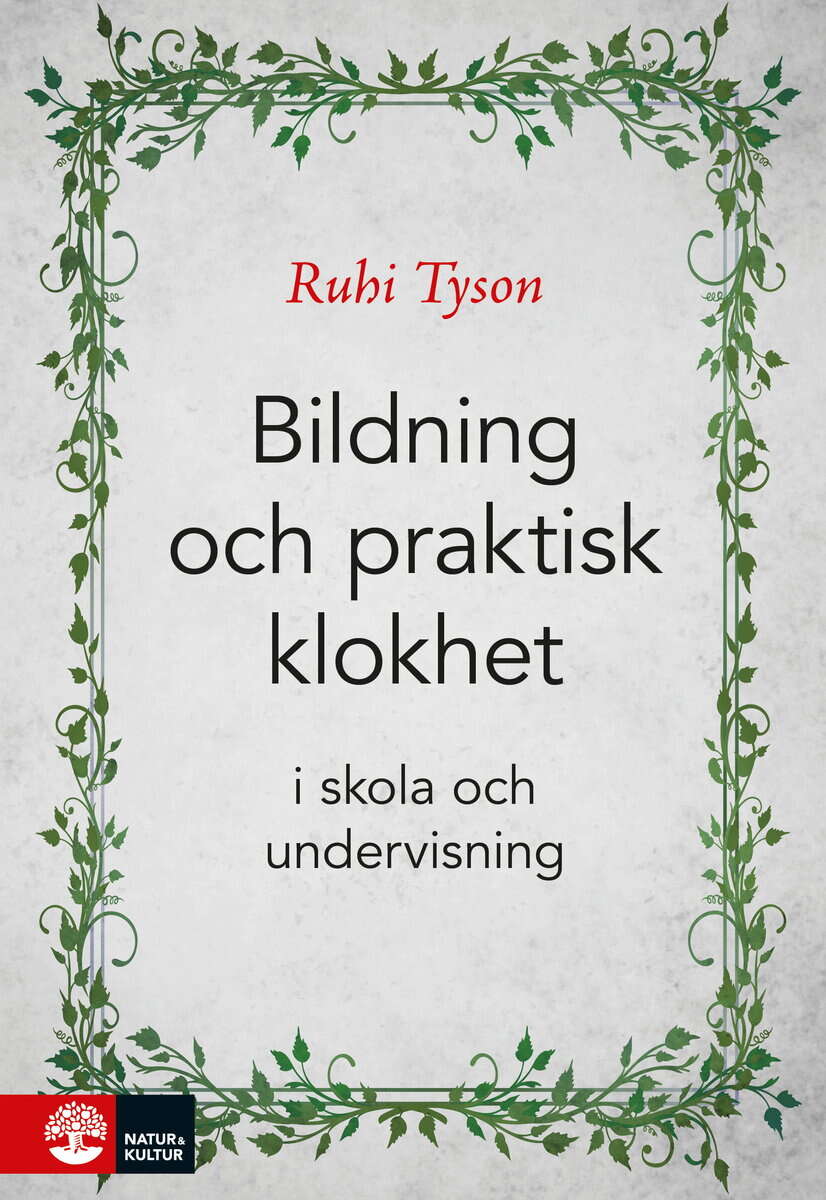 Ruhi Tyson : Bildning och praktisk klokhet : I skola och undervisning