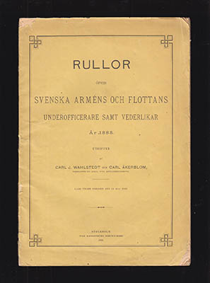 [Rulla 1883]. Wahlstedt, Carl J. ; Åkerblom, Carl : Rullor öfver svenska arméns och flottans underofficerare år 1883. Utgifven af Carl J. Wahlstedt och Carl Åkerblom