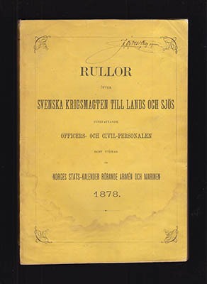 Rullor öfver Svenska krigsmagten till lands och sjös (Svenska Arméns Rulla & Svenska Flottans Rulla). Innefattande officers- och civil-personalen samt utdrag ur Norges stats-kalender rörande armén och marinen 1878 (årg. 3)