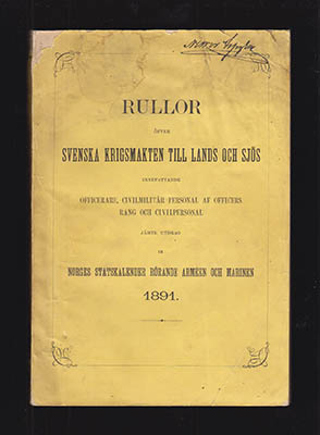 Rullor öfver Svenska krigsmagten till lands och sjös (Svenska Arméns Rulla & Svenska Flottans Rulla). Innefattande officers- och civil-personalen samt utdrag ur Norges stats-kalender rörande armén och marinen 1891