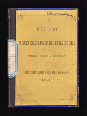 Rullor öfver Svenska krigsmagten till lands och sjös (Svenska Arméns Rulla & Svenska Flottans Rulla). Innefattande officers- och civil-personalen samt utdrag ur Norges stats-kalender rörande armén och marinen 1879 (årg. 4)