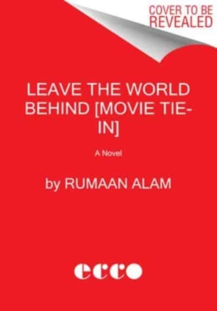Rumaan Alam : Leave the World Behind [Movie Tie-In]