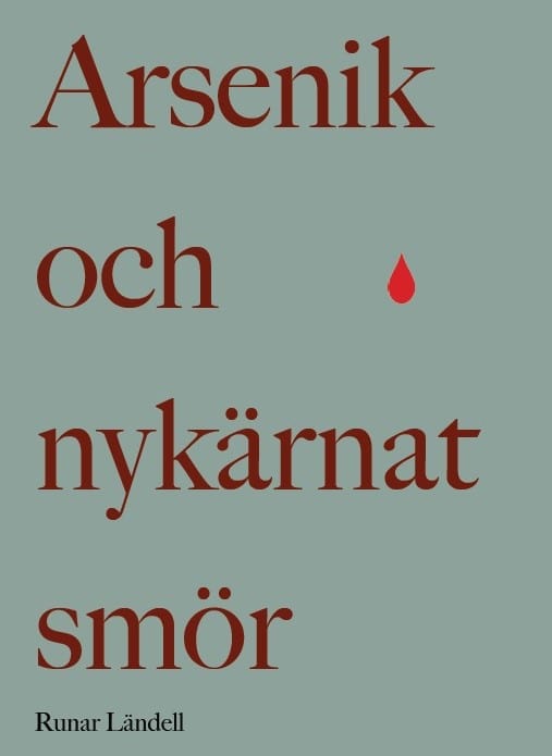 Runar Ländell : Arsenik och nykärnat smör