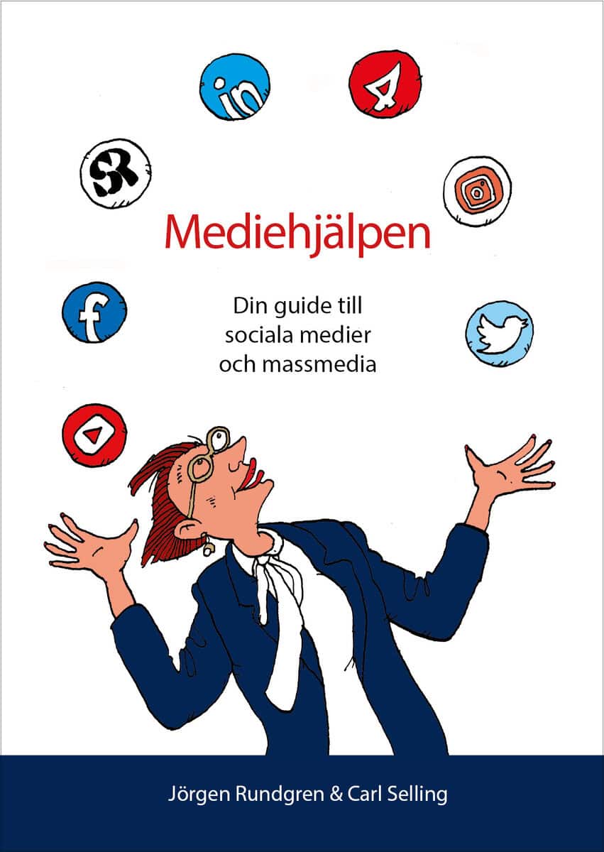 Rundgren, Jörgen ; Selling, Carl : Mediehjälpen : din guide till sociala medier och massmedia